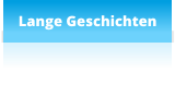 Lange Geschichten