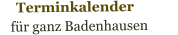 Terminkalender                 für ganz Badenhausen