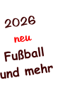 2026 neu Fußball und mehr